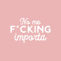 Vinyl Wall Art Decal - No Me F*cking Importa - 17" x 27" - Trendy Cool Sarcastic Funny Adult Mexican Joke Quote Sticker For Office Business Store Coffee Shop Bedroom Living Room Spanish Decor 1