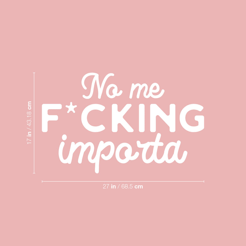 Vinyl Wall Art Decal - No Me F*cking Importa - 17" x 27" - Trendy Cool Sarcastic Funny Adult Mexican Joke Quote Sticker For Office Business Store Coffee Shop Bedroom Living Room Spanish Decor 4