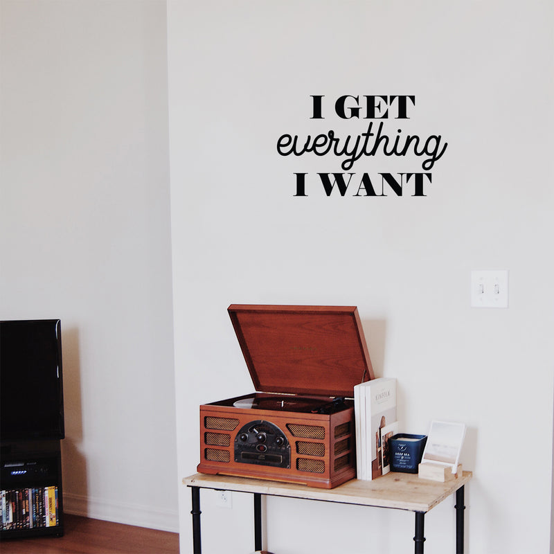 Vinyl Wall Art Decal - I Get Everything I Want. - 13" x 22" - Trendy Motivational Positive Vibes Quote Sticker For Bedroom Office Business Gym CrossFit Fitness Coffee Shop Business Decor 2