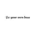 Vinyl Wall Art Decal - Be Your Own Boss - Trendy Motivational Entrepreneur Quote Sticker For Home Bedroom Work Office Classroom Coffee Shop Decor 1