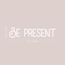 Vinyl Wall Art Decal - Be Present - 4.5" x 20" - Trendy Cute Inspiring Positive Lovely Quote Sticker For Home Bedroom Living Room Playroom Office School Coffee Shop Charming Decor 4