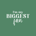 Vinyl Wall Art Decal - I'm My Biggest Fan - 16" x 25" - Trendy Cute Inspiring Positive Self Esteem Quote Sticker For Home Bedroom Living Room Playroom Office School Coffee Shop Lovely Decor 1