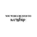 Vinyl Wall Art Decal - You Were Created To Worship - Trendy Cute Inspiring Positive Lovely Quote Sticker For Bedroom Kids Room Playroom Nursery Daycare School Office Business Decor 1