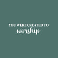 Vinyl Wall Art Decal - You Were Created To Worship - 7" x 26" - Trendy Cute Inspiring Positive Lovely Quote Sticker For Bedroom Kids Room Playroom Nursery Daycare School Office Business Decor 1