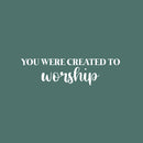 Vinyl Wall Art Decal - You Were Created To Worship - 7" x 26" - Trendy Cute Inspiring Positive Lovely Quote Sticker For Bedroom Kids Room Playroom Nursery Daycare School Office Business Decor 1