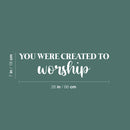 Vinyl Wall Art Decal - You Were Created To Worship - 7" x 26" - Trendy Cute Inspiring Positive Lovely Quote Sticker For Bedroom Kids Room Playroom Nursery Daycare School Office Business Decor 4