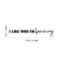 Vinyl Wall Art Decal - I Like Who I'm Becoming - 5" x 25" - Modern Cute Inspirational Optimistic Self Esteem Quote Sticker For Bedroom Closet Living Room Daycare School Office Coffee Shop Decor 4