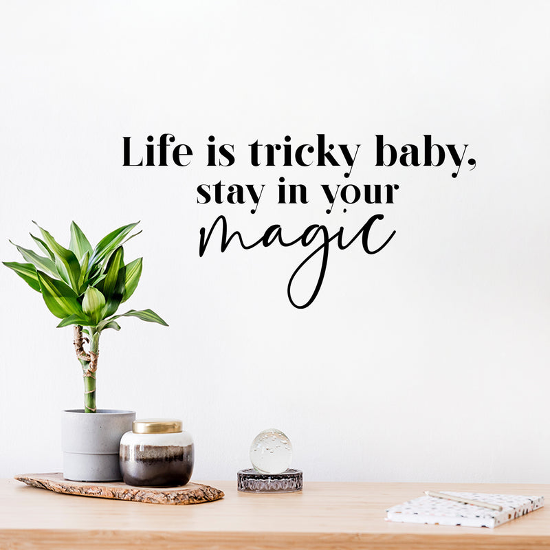 Vinyl Wall Art Decal - Life Is Tricky Baby; Stay In Your Magic - 12.5" x 25" - Modern Cool Inspiring Cute Fun Quote Sticker For Bedroom Living Room Office Coffee Shop Boutique School Decor 2