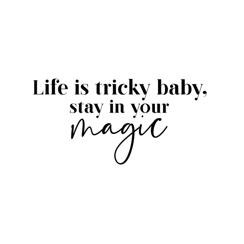Vinyl Wall Art Decal - Life Is Tricky Baby; Stay In Your Magic - 12.5" x 25" - Modern Cool Inspiring Cute Fun Quote Sticker For Bedroom Living Room Office Coffee Shop Boutique School Decor 1