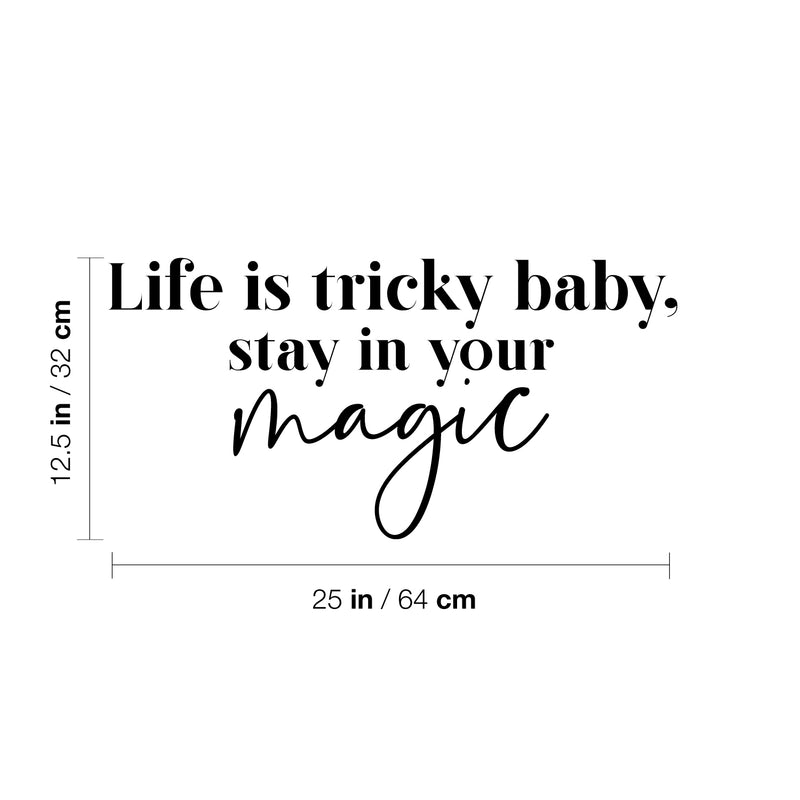 Vinyl Wall Art Decal - Life Is Tricky Baby; Stay In Your Magic - 12.5" x 25" - Modern Cool Inspiring Cute Fun Quote Sticker For Bedroom Living Room Office Coffee Shop Boutique School Decor 4