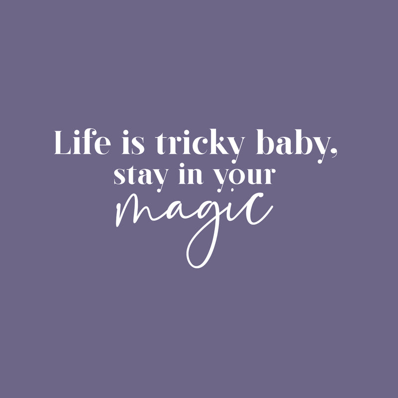 Vinyl Wall Art Decal - Life Is Tricky Baby; Stay In Your Magic - 12.5" x 25" - Modern Cool Inspiring Cute Fun Quote Sticker For Bedroom Living Room Office Coffee Shop Boutique School Decor 1