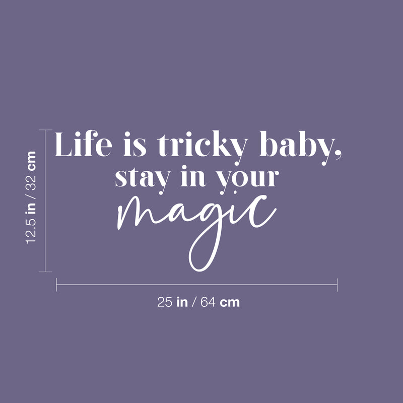 Vinyl Wall Art Decal - Life Is Tricky Baby; Stay In Your Magic - 12.5" x 25" - Modern Cool Inspiring Cute Fun Quote Sticker For Bedroom Living Room Office Coffee Shop Boutique School Decor 3
