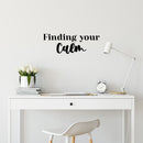 Vinyl Wall Art Decal - Finding Your Calm - 8.5" x 24" - Modern Inspirational Positive Self-Esteem Quote Sticker For Home Office Bedroom Closet Living Room Coffee Shop Decor 2