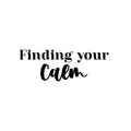 Vinyl Wall Art Decal - Finding Your Calm - 8.5" x 24" - Modern Inspirational Positive Self-Esteem Quote Sticker For Home Office Bedroom Closet Living Room Coffee Shop Decor 1