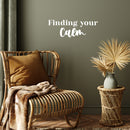 Vinyl Wall Art Decal - Finding Your Calm - 8.5" x 24" - Modern Inspirational Positive Self-Esteem Quote Sticker For Home Office Bedroom Closet Living Room Coffee Shop Decor 2