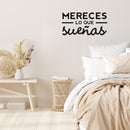 Vinyl Wall Art Decal - Mereces Lo Que Sueñas / You Deserve What You Dream - 13" x 25" - Trendy Cute Inspiring Positive Spanish Quote Sticker For Bedroom Living Room Playroom Kids Room Decor 3