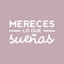 Vinyl Wall Art Decal - Mereces Lo Que Sueñas / You Deserve What You Dream - 13" x 25" - Trendy Cute Inspiring Positive Spanish Quote Sticker For Bedroom Living Room Playroom Kids Room Decor 1