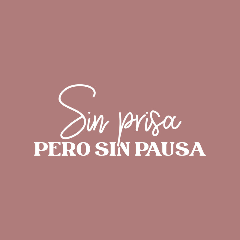 Vinyl Wall Art Decal - Sin Prisa Pero Sin Pausa / Slowly But Surely - 12.5" x 30" - Trendy Motivating Cute Positive Spanish Phrase Sticker For Bedroom Closet Office Coffee Shop School Decor 1
