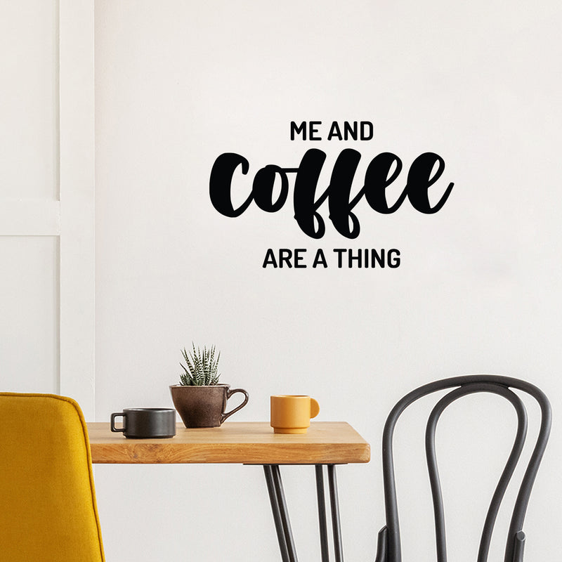 Vinyl Wall Art Decal - Me And Coffee Are A Thing - 15" x 25" - Trendy Cute Fun Coffee Lovers Quote Sticker For Coffee Shop Restaurant Business Storefront Office kitchenette Home Kitchen Decor 2