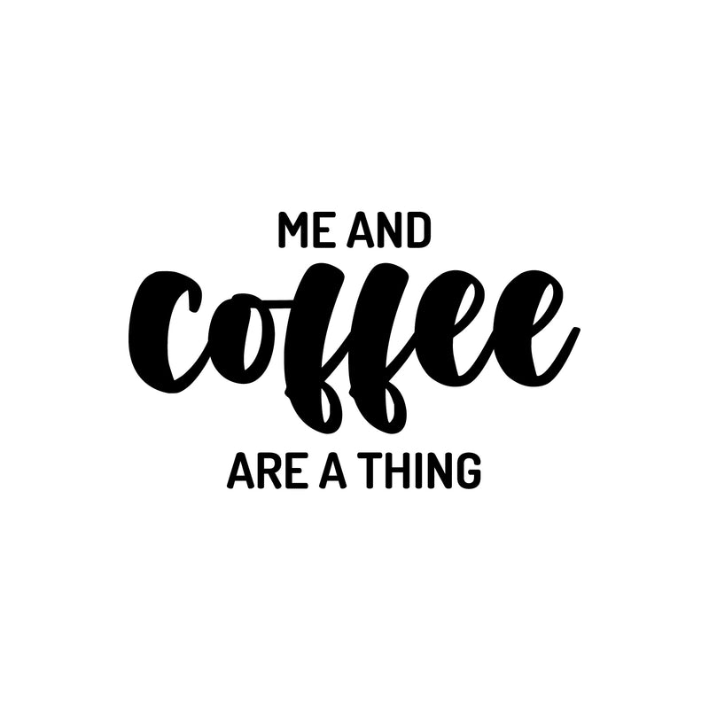 Vinyl Wall Art Decal - Me And Coffee Are A Thing - 15" x 25" - Trendy Cute Fun Coffee Lovers Quote Sticker For Coffee Shop Restaurant Business Storefront Office kitchenette Home Kitchen Decor 1