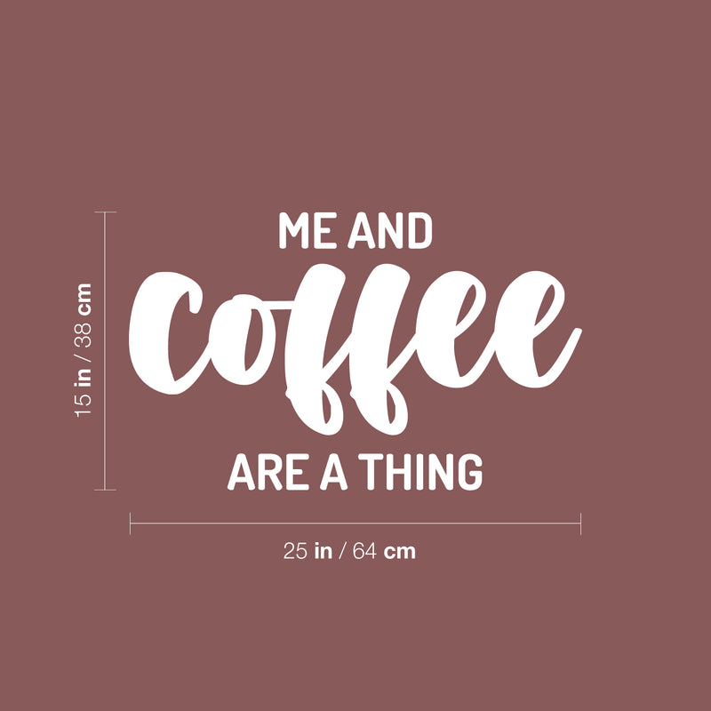 Vinyl Wall Art Decal - Me And Coffee Are A Thing - 15" x 25" - Trendy Cute Fun Coffee Lovers Quote Sticker For Coffee Shop Restaurant Business Storefront Office kitchenette Home Kitchen Decor 4