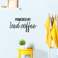 Vinyl Wall Art Decal - Powered By: Iced Coffee - Trendy Cute Fun Coffee Lovers Quote Sticker For Coffee Shop Restaurant Business Storefront Office kitchenette Home Kitchen Decor 1