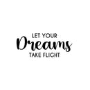 Vinyl Wall Art Decal - Let Your Dreams Take Flight - 10.5" x 25" -  Modern Inspirational Optimism Quote Sticker For Home Office Bedroom Closet Kids Room Living Room Playroom Decor 1