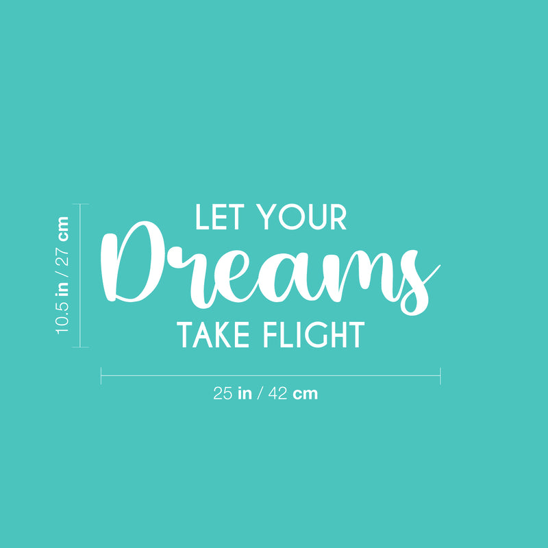 Vinyl Wall Art Decal - Let Your Dreams Take Flight - 10.5" x 25" -  Modern Inspirational Optimism Quote Sticker For Home Office Bedroom Closet Kids Room Living Room Playroom Decor 4
