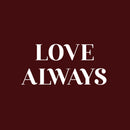 Vinyl Wall Art Decal - Love Always - 12" x 25" - Trendy Cute Inspirational Self-Love Quote Sticker For Home Bedroom Kids Room Living Room Home Office Decor 1