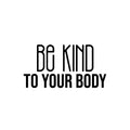 Vinyl Wall Art Decal - Be Kind To Your Body - 15. Trendy Motivational Positive Healthy Lifestyle Quote Sticker For Pilates Yoga Classes Home Gym Workout Room Fitness Decor 1