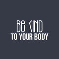 Vinyl Wall Art Decal - Be Kind To Your Body - 15.5" x 30" - Trendy Motivational Positive Healthy Lifestyle Quote Sticker For Pilates Yoga Classes Home Gym Workout Room Fitness Decor 1