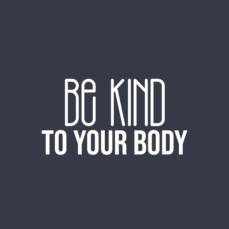 Vinyl Wall Art Decal - Be Kind To Your Body - 15.5" x 30" - Trendy Motivational Positive Healthy Lifestyle Quote Sticker For Pilates Yoga Classes Home Gym Workout Room Fitness Decor 1