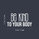 Vinyl Wall Art Decal - Be Kind To Your Body - 15.5" x 30" - Trendy Motivational Positive Healthy Lifestyle Quote Sticker For Pilates Yoga Classes Home Gym Workout Room Fitness Decor 4