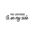 Vinyl Wall Art Decal - The Universe Is On My Side - Trendy Cute Inspirational Positive Quote Sticker For Home Bedroom Closet Kids Room Living Room Home Office Decor 1