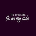 Vinyl Wall Art Decal - The Universe Is On My Side - 9" x 25" - Trendy Cute Inspirational Positive Quote Sticker For Home Bedroom Kids Room Living Room Home Office Decor 1