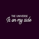 Vinyl Wall Art Decal - The Universe Is On My Side - 9" x 25" - Trendy Cute Inspirational Positive Quote Sticker For Home Bedroom Kids Room Living Room Home Office Decor 1