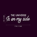 Vinyl Wall Art Decal - The Universe Is On My Side - 9" x 25" - Trendy Cute Inspirational Positive Quote Sticker For Home Bedroom Kids Room Living Room Home Office Decor 4