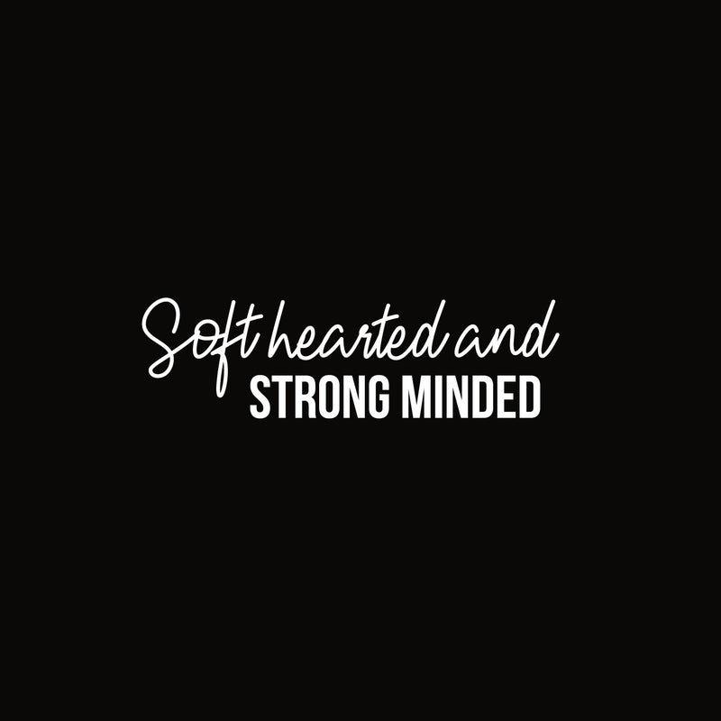 Vinyl Wall Art Decal - Soft Hearted And Strong Minded - 7" x 25" - Modern Motivational Goals Quote Sticker For Home Work Office Bedroom Living Room Classroom Gym Decor 1