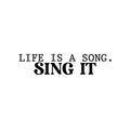 Vinyl Wall Art Decal - Life Is A Song. Sing It - 5. Trendy Cute Cool Inspiring Optimistic Quote Sticker For Bedroom Kids Room Playroom Daycare School Office Coffee Shop Lovely Decor 1