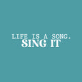 Vinyl Wall Art Decal - Life Is A Song. Sing It - 5.5" x 25" - Trendy Cute Cool Inspiring Optimistic Quote Sticker For Bedroom Kids Room Playroom Daycare School Office Coffee Shop Lovely Decor 1