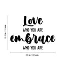 Vinyl Wall Art Decal - Love Who You Are - 16.5" x 22" - Modern Cute Inspirational Optimistic Self Esteem Quote Sticker For Bedroom Closet Living Room Office Coffee Shop Decor 4