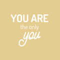 Vinyl Wall Art Decal - You Are The Only You - 6.5" x 24" - Modern Motivational Self Esteem Quote Sticker For Home Bedroom Living Room Office Coffee Shop Decor 1