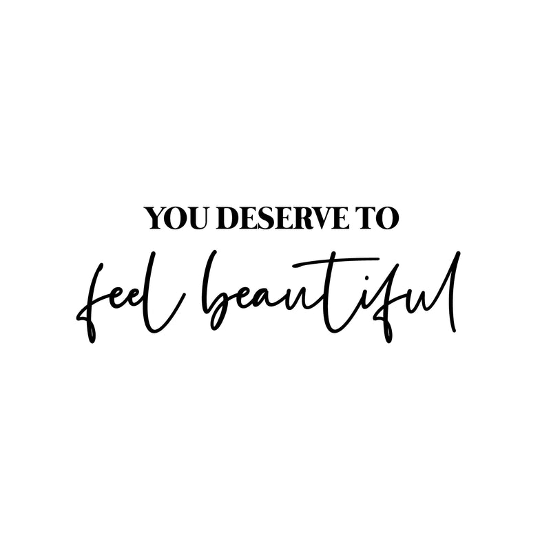 Vinyl Wall Art Decal - You Deserve To Feel Beautiful - 9" x 25" - Modern Cute Inspiring Chic Feminine Quote Sticker For Bedroom Closet Makeup Mirror Boutique Beauty Salon Spa Office Decor 1