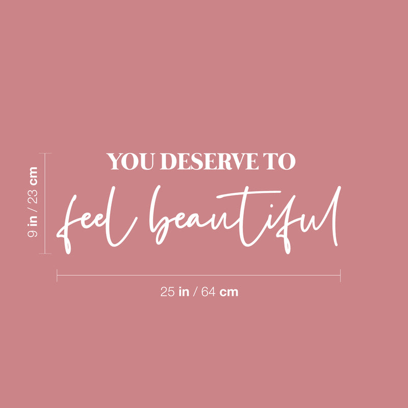 Vinyl Wall Art Decal - You Deserve To Feel Beautiful - 9" x 25" - Modern Cute Inspiring Chic Feminine Quote Sticker For Bedroom Closet Makeup Mirror Boutique Beauty Salon Spa Office Decor 4