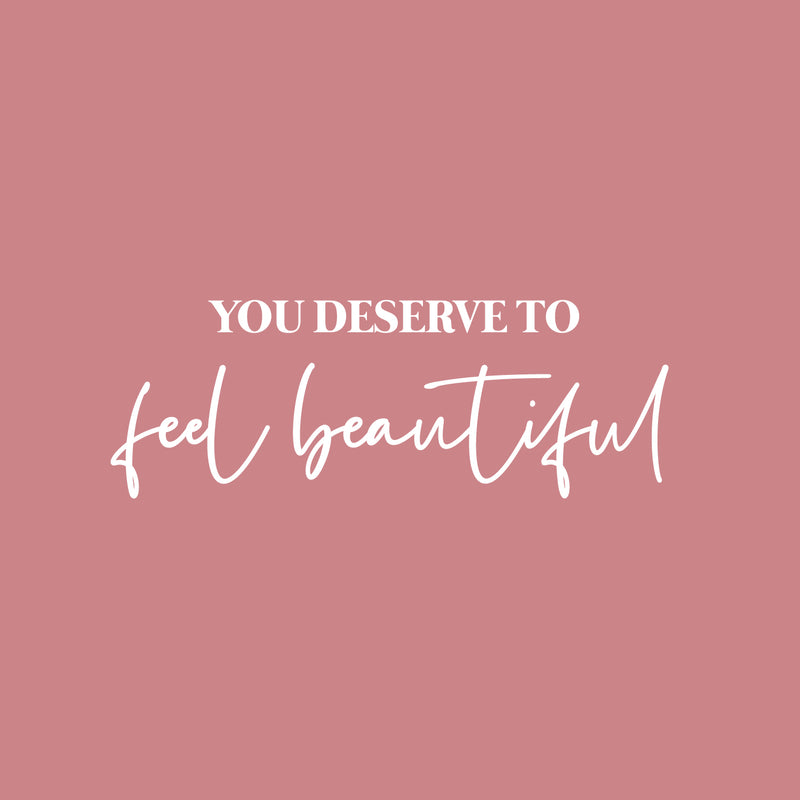 Vinyl Wall Art Decal - You Deserve To Feel Beautiful - 9" x 25" - Modern Cute Inspiring Chic Feminine Quote Sticker For Bedroom Closet Makeup Mirror Boutique Beauty Salon Spa Office Decor 1