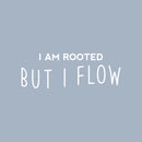 Vinyl Wall Art Decal - I Am Rooted But I Flow - 10" x 28.5" - Trendy Positive Inspiring Good Vibes Quote Sticker For Home Bedroom Living Room Classroom School Office Business Coffee Shop Decor 1