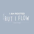Vinyl Wall Art Decal - I Am Rooted But I Flow - 10" x 28.5" - Trendy Positive Inspiring Good Vibes Quote Sticker For Home Bedroom Living Room Classroom School Office Business Coffee Shop Decor 4