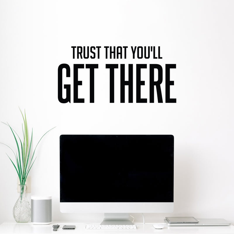 Vinyl Wall Art Decal - Trust That You'll Get There - 12.5" x 26" - Trendy Cool Inspirational Optimistic Self Esteem Quote Sticker For Bedroom Closet Living Room Office Coffee Shop Decor 2