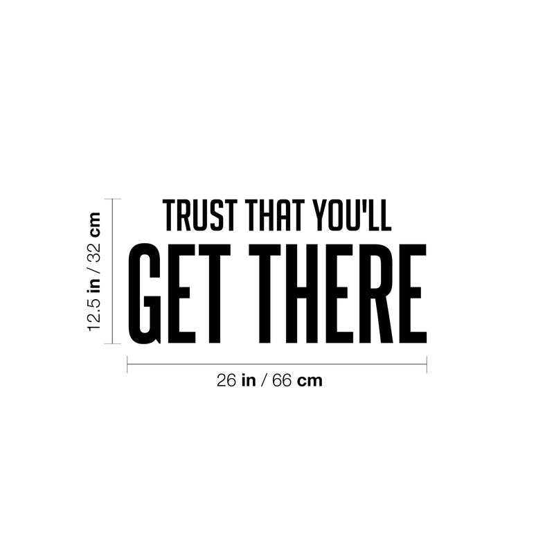 Vinyl Wall Art Decal - Trust That You'll Get There - 12.5" x 26" - Trendy Cool Inspirational Optimistic Self Esteem Quote Sticker For Bedroom Closet Living Room Office Coffee Shop Decor 4