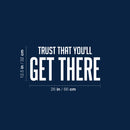 Vinyl Wall Art Decal - Trust That You'll Get There - 12.5" x 26" - Trendy Cool Inspirational Optimistic Self Esteem Quote Sticker For Bedroom Closet Living Room Office Coffee Shop Decor 4